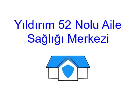 Yıldırım 52 Nolu Aile Sağlığı Merkezi