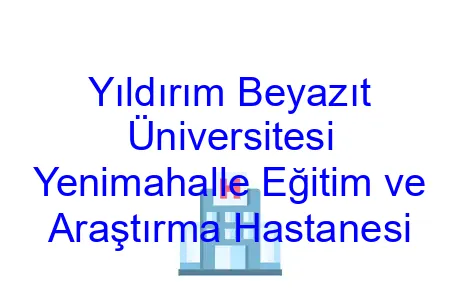 Yıldırım Beyazıt Üniversitesi Yenimahalle Eğitim ve Araştırma Hastanesi