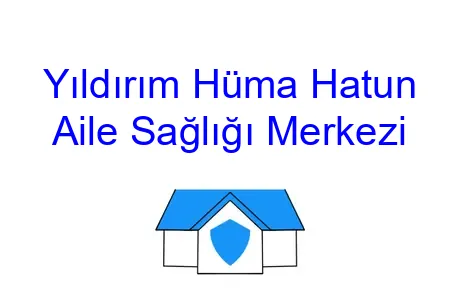 Yıldırım Hüma Hatun Aile Sağlığı Merkezi