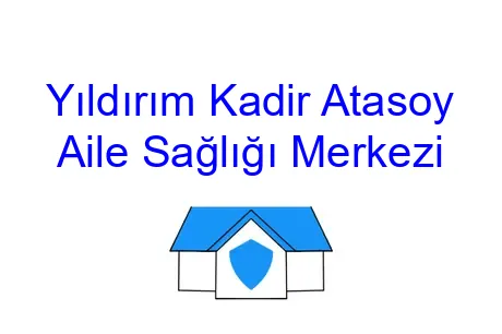 Yıldırım Kadir Atasoy Aile Sağlığı Merkezi