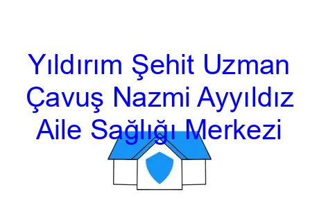 Yıldırım Şehit Uzman Çavuş Nazmi Ayyıldız Aile Sağlığı Merkezi