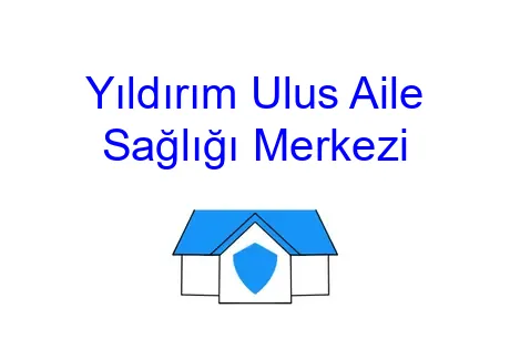 Yıldırım Ulus Aile Sağlığı Merkezi