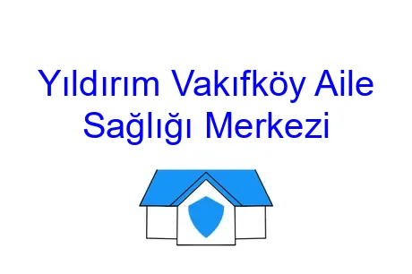 Yıldırım Vakıfköy Aile Sağlığı Merkezi