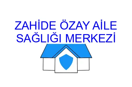 ZAHİDE ÖZAY AİLE SAĞLIĞI MERKEZİ