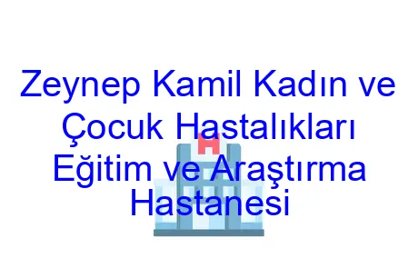 Zeynep Kamil Kadın ve Çocuk Hastalıkları Eğitim ve Araştırma Hastanesi